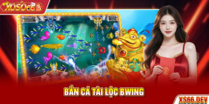 Bắn cá Tài Lộc Bwing