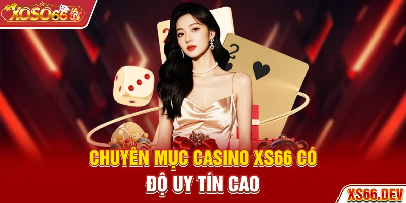 Chuyên mục casino XS66 có độ uy tín cao