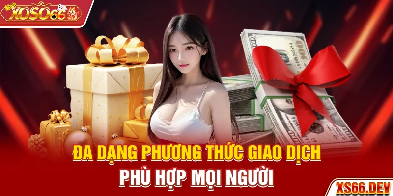 Đa dạng phương thức giao dịch phù hợp mọi người
