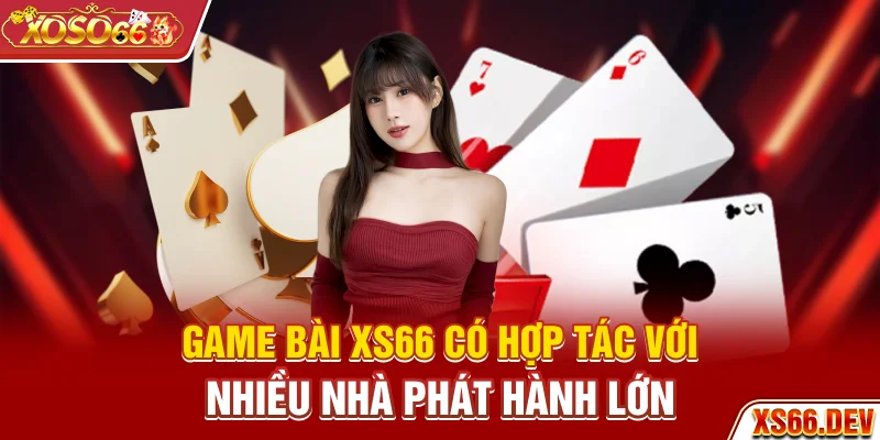 Game bài XS66 có hợp tác với nhiều nhà phát hành lớn