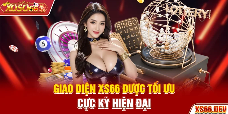 Giao diện XS66 được tối ưu cực kỳ hiện đại