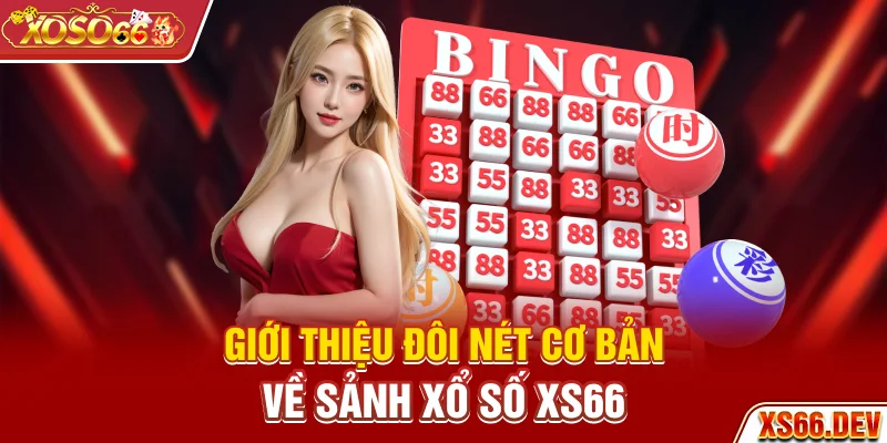 Giới thiệu đôi nét cơ bản về sảnh xổ số XS66