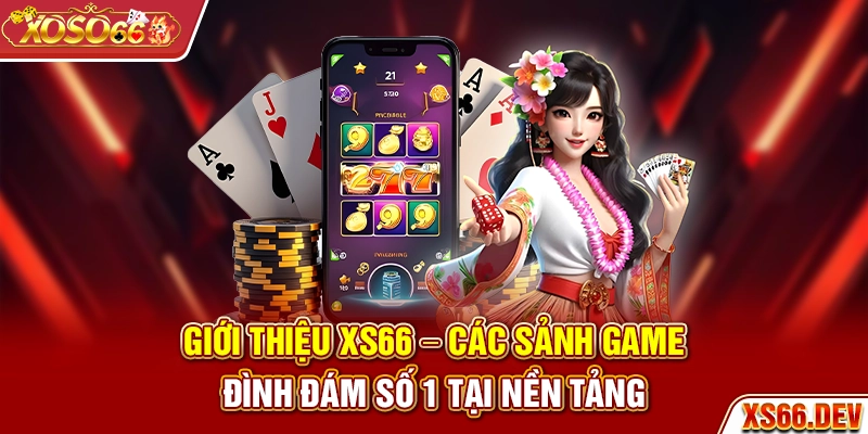 Giới thiệu XS66 - Các sảnh game đình đám số 1 tại nền tảng