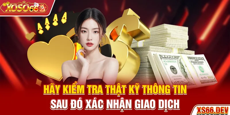Hãy kiểm tra thật kỹ thông tin sau đó xác nhận giao dịch