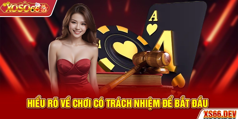 Hiểu rõ về chơi có trách nhiệm để bắt đầu