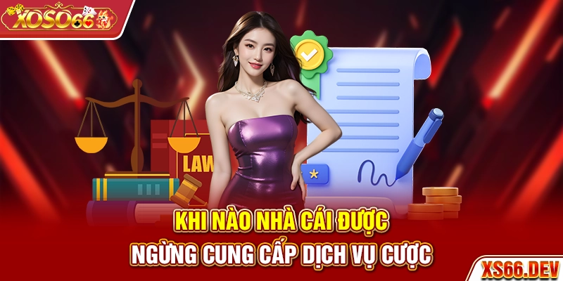 Khi nào nhà cái được ngừng cung cấp dịch vụ cược