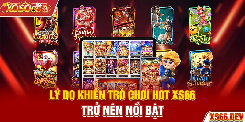 Lý do khiến trò chơi hot XS66 trở nên nổi bật