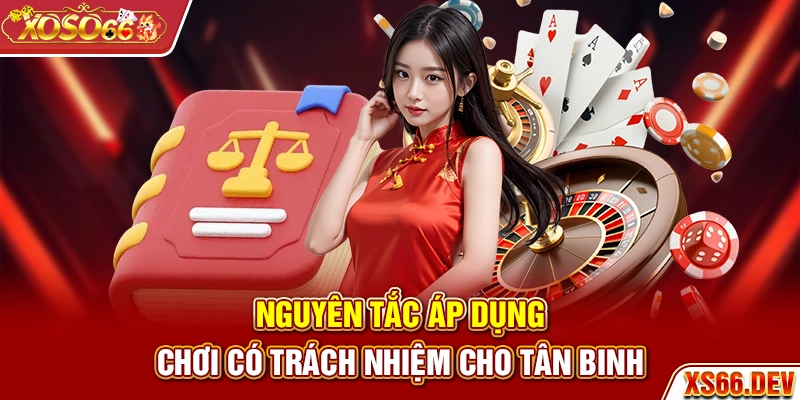 Nguyên tắc áp dụng chơi có trách nhiệm cho tân binh