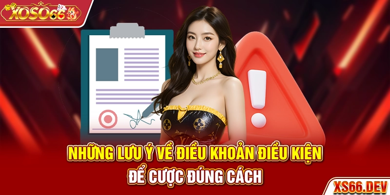 Những lưu ý về điều khoản điều kiện để cược đúng cách
