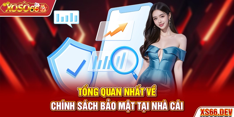 Tổng quan nhất về chính sách bảo mật tại nhà cái