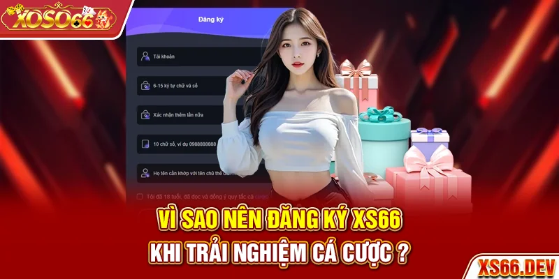 Vì sao nên đăng ký XS66 khi trải nghiệm cá cược?