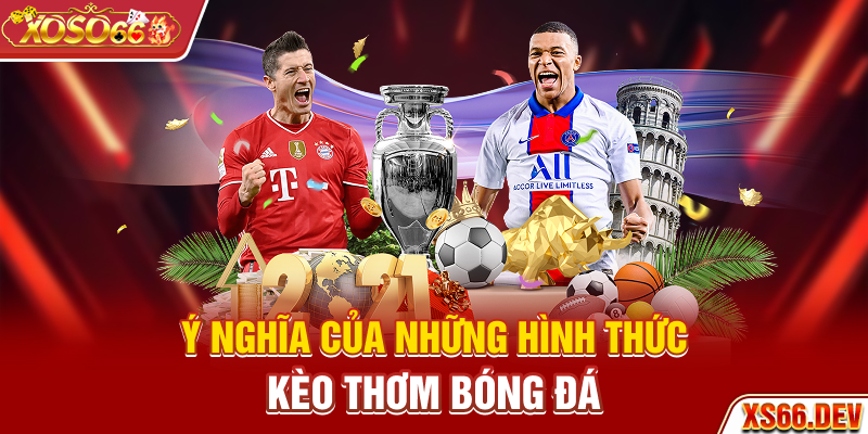 Ý nghĩa của những hình thức kèo thơm bóng đá